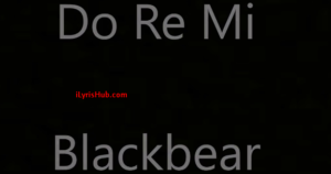 Do Re mi Lyrics - Blackbear