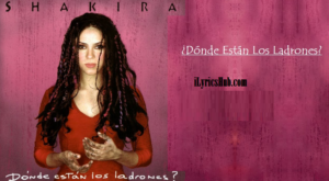 Donde Estan Los Ladrones Lyrics - Shakira