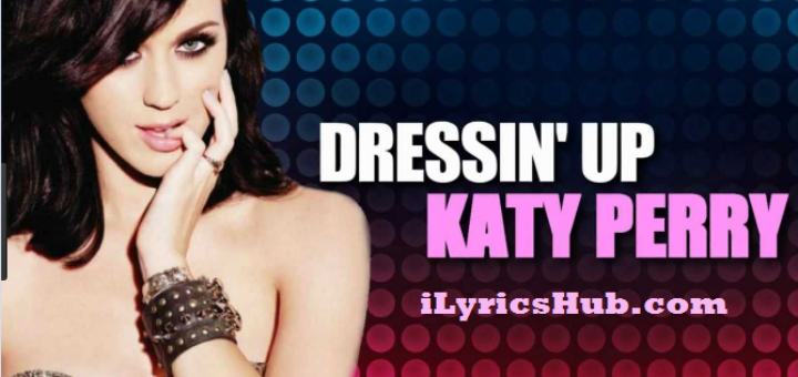 Dressin' Up Lyrics - Katy Perry