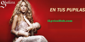 En Tus Pupilas Lyrics - Shakira