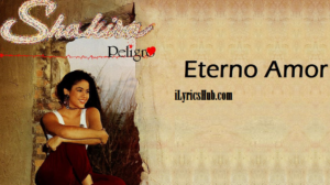 Eterno Amor Lyrics - Shakira