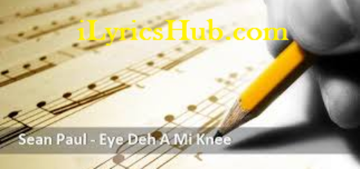 Eye Deh A Mi Knee Lyrics