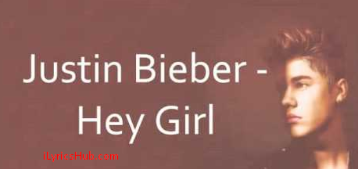 Hey Girl Lyrics - Justin Bieber