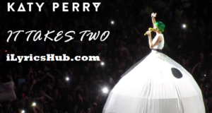 It Takes Two Lyrics - Katy Perry English Song » iLyricsHub