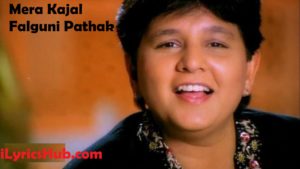 Mera Kajal Lyrics - Falguni Pathak Special Full Video