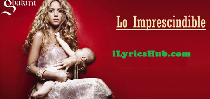 Lo Imprescindible Lyrics - Shakira