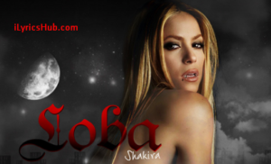 Loba Lyrics - Shakira (Full Video)