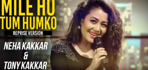 Mile Ho Tum Lyrics Neha Kakkar (Reprise Version)