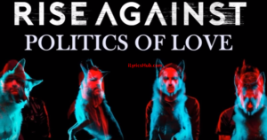 Politics Of Love Lyrics - Rise Against