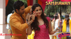 Samjhawan Lyrics Humpty Sharma Ki Dulhania