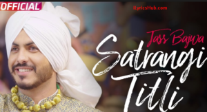 Satrangi Titli Lyrics - Jass Bajwa, Desi Crew