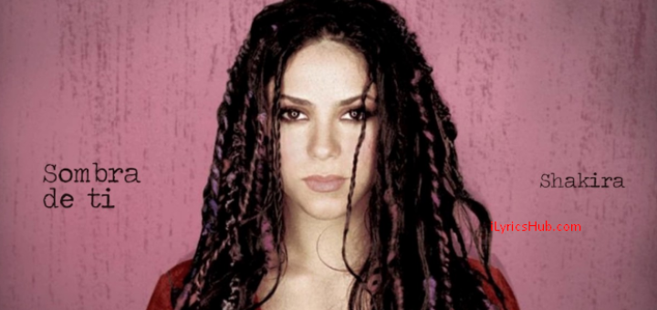 Sombra De Ti Lyrics - Shakira