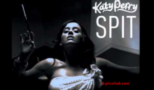 Spit Lyrics - Katy Perry