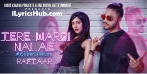 Tere Wargi Nai Ae Lyrics (Full video) - Raftaar