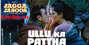 Ullu Ka Patth Lyrics - Jagga Jasoos