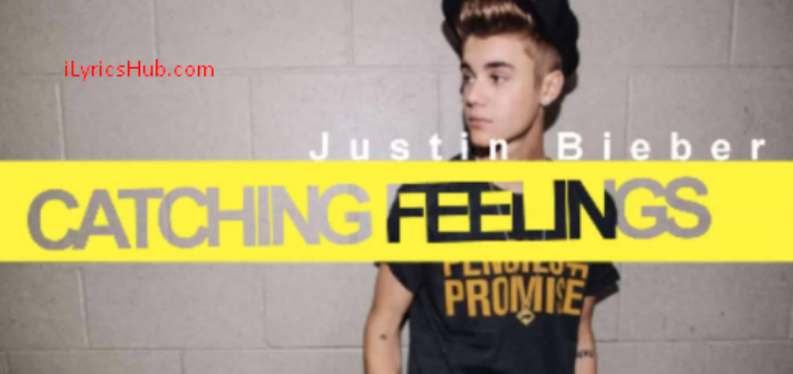 Catching Feelings Lyrics - Justin Bieber