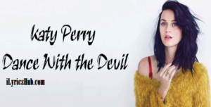 Dance With The Devil Lyrics - Katy Perry