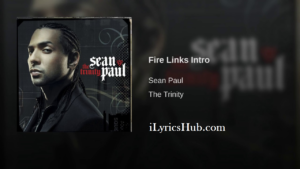 Fire Links Intro Lyrics - Sean Paul