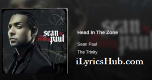 Head In The Zone Lyrics - Sean Paul