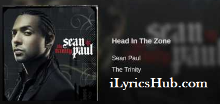 Head In The Zone Lyrics - Sean Paul