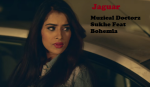 Jaguar Lyrics - Muzical Doctorz Sukhe Feat Bohemia