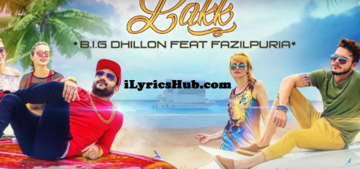 Lakk Lyrics - Big Dhillon, Fazilpuria