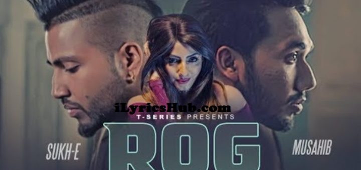 Rog Lyrics - Musahib Feat. Sukh-E