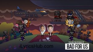 Bad 4 Us Lyrics - Superfruit