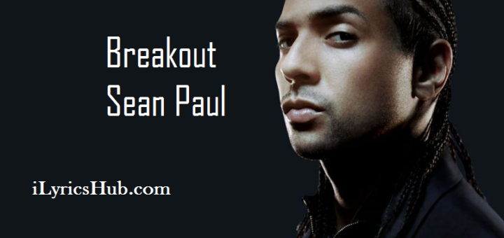 Breakout Lyrics - Sean Paul