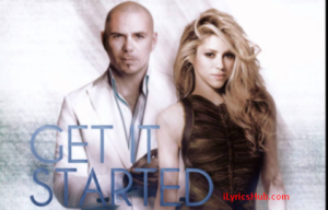 Get It Started Lyrics - Pitbull, Shakira