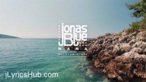 Mama Lyrics - Jonas Blue, ft. William Singe