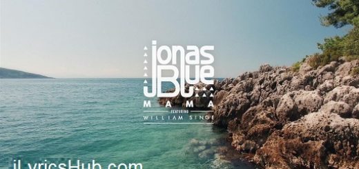 Mama Lyrics - Jonas Blue, ft. William Singe