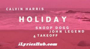Holiday Lyrics - Calvin Harris