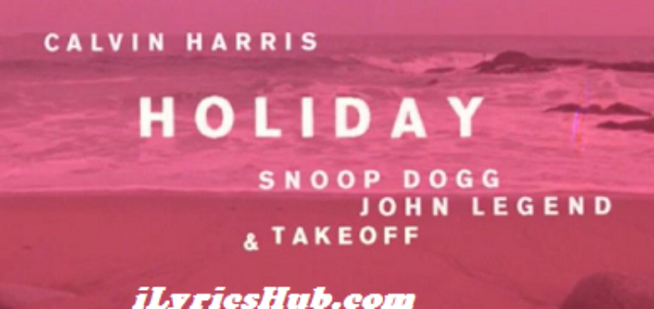 Holiday Lyrics - Calvin Harris