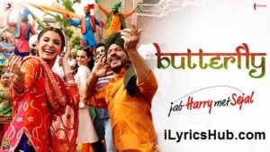 Butterfly Lyrics - Jab Harry Met Sejal