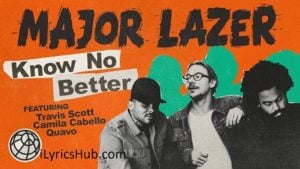 Know No Better Lyrics - Major Lazer feat. Travis Scott