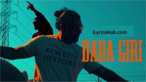 DadaGiri Lyrics - Sab Bhanot Ft. Bohemia