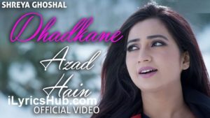 Dhadkane Azad Hain Lyrics - Shreya Ghoshal