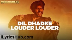 Dil Dhadke Louder Louder Lyrics - Mubarakan