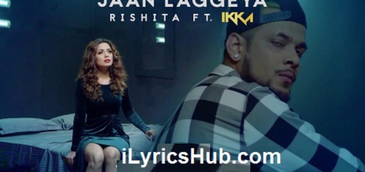 Jaan Laggeya Lyrics - Rishita Feat. Ikka
