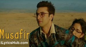 Musafir Lyrics (Full video) - Jagga Jasoos 