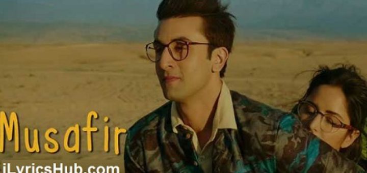 Musafir Lyrics (Full video) - Jagga Jasoos