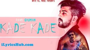 Kade Kade Lyrics - Pavii Ghuman