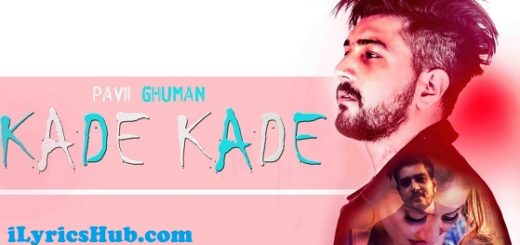 Kade Kade Lyrics - Pavii Ghuman