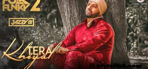 Tera Khiyal Lyrics - Jazzy B, Sukshinder Shinda