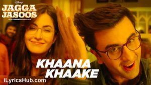 Khaana Khaake Lyrics - Jagga Jasoos