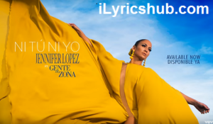 Ni Tu Ni Yo Lyrics - Jennifer Lopez ft. Gente de Zona