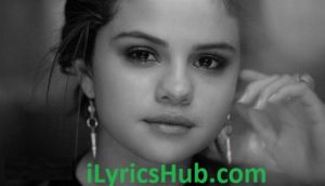 The Heart Wants What It Wants Lyrics - Selena Gomez 