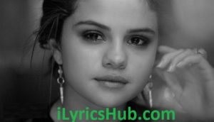 The Heart Wants What It Wants Lyrics - Selena Gomez 