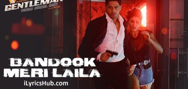 Bandook Meri Laila Lyrics - A Gentleman